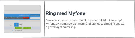 Denne video viser, hvordan du aktiverer opkaldsfunktionen på Myfone.dk, samt hvordan man håndterer opkald med fx direkte og overvåget omstilling. Ring med Myfone